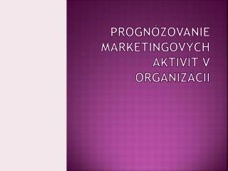 Progn ózovanie marketingových aktivít v organizácii