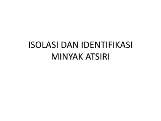 ISOLASI DAN IDENTIFIKASI MINYAK ATSIRI