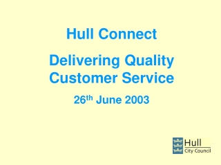 Hull Connect Delivering Quality Customer Service 26 th June 2003