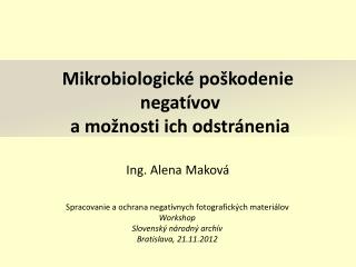 Mikrobiologické poškodenie negatívov a možnosti ich odstránenia Ing. Alena Maková