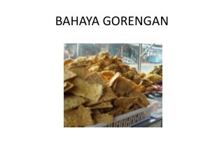 BAHAYA GORENGAN