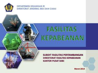 SUBDIT FASILITAS PERTAMBANGAN DIREKTORAT FASILITAS KEPABEANAN KANTOR PUSAT DJBC Maret 2014