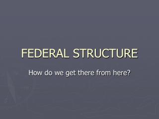 FEDERAL STRUCTURE