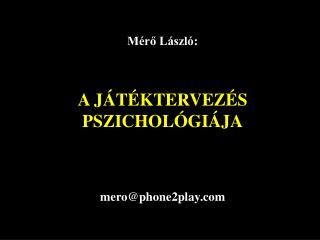 Mérő László: A JÁTÉKTERVEZÉS PSZICHOLÓGIÁJA mero @ phone2play