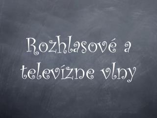 Rozhlasové a televízne vlny