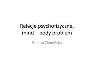 Relacje psychofizyczne, mind – body problem