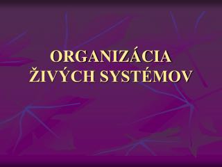 ORGANIZÁCIA ŽIVÝCH SYSTÉMOV