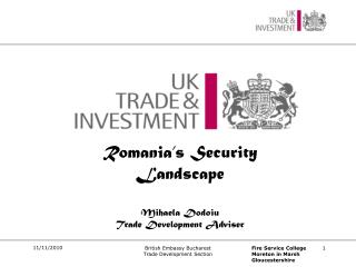 Romania’s Security Landscape Mihaela Dodoiu Trade Development Adviser