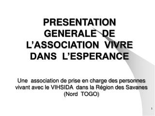 PRESENTATION GENERALE DE L’ASSOCIATION VIVRE DANS L’ESPERANCE