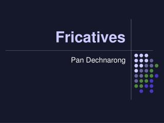 Fricatives