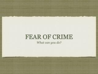 FEAR OF CRIME