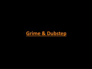 Grime &amp; Dubstep