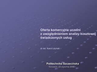 Politechnika Szczecińska Szczecin, 22 stycznia 2008 r.