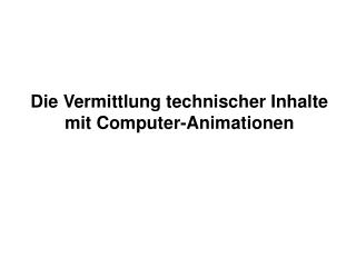 Die Vermittlung technischer Inhalte mit Computer-Animationen