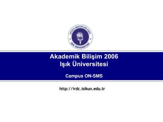 Akademik Bilişim 2006 Işık Üniversitesi Campus ON-SMS