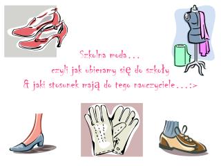 Szkolna moda… czyli jak ubieramy się do szkoły &amp; jaki stosunek mają do tego nauczyciele…:&gt;