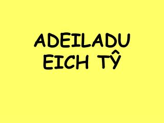 ADEILADU EICH TŶ