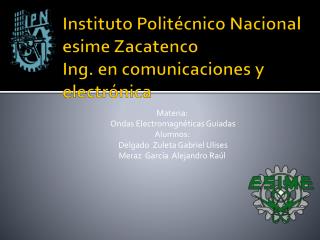 Instituto Politécnico Nacional esime Zacatenco Ing. en comunicaciones y electrónica