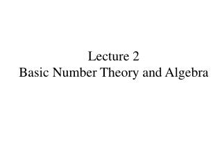 Lecture 2 Basic Number Theory and Algebra