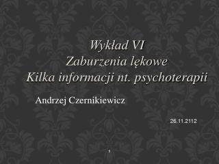 Wykład VI Zaburzenia lękowe Kilka informacji nt. psychoterapii