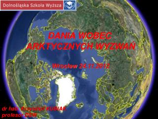 DANIA WOBEC ARKTYCZNYCH WYZWAŃ Wrocław 24.11.2012