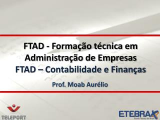 FTAD - Formação técnica em Administração de Empresas FTAD – Contabilidade e Finanças