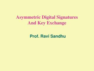 Asymmetric Digital Signatures And Key Exchange