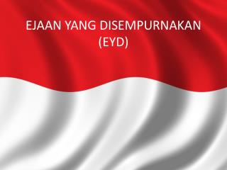 EJAAN YANG DISEMPURNAKAN (EYD)