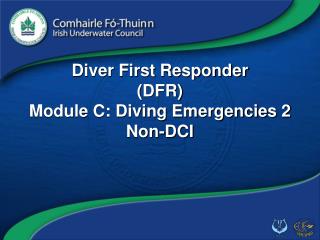 Diver First Responder (DFR) Module C: Diving Emergencies 2 Non-DCI