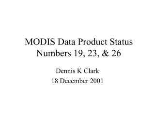 MODIS Data Product Status Numbers 19, 23, &amp; 26