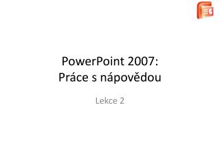 PowerPoint 2007: Práce s nápovědou