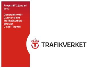 Pressträff 2 januari 2012 Generaldirektör Gunnar Malm Trafiksäkerhets-direktör Claes Tingvall