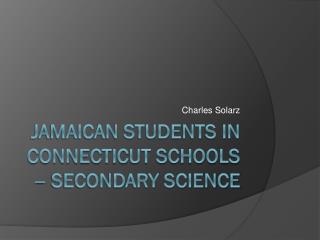 Jamaican Students in Connecticut Schools – Secondary Science