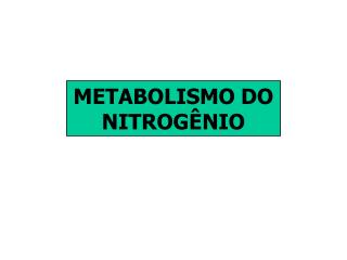 METABOLISMO DO NITROGÊNIO