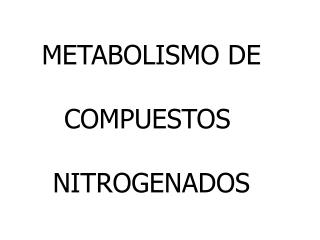 METABOLISMO DE COMPUESTOS NITROGENADOS