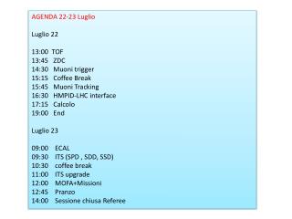 AGENDA 22-23 Luglio Luglio 22 13:00 TOF 13:45 ZDC 14:30 Muoni trigger 15:15 Coffee Break