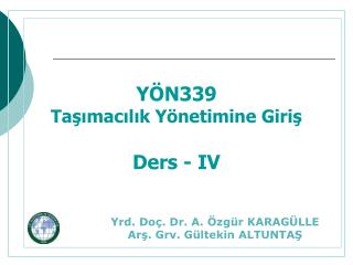 YÖN339 Taşımacılık Yönetimine Giriş Ders - IV