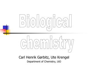 Carl Henrik Gørbitz, Ute Krengel Department of Chemistry, UiO