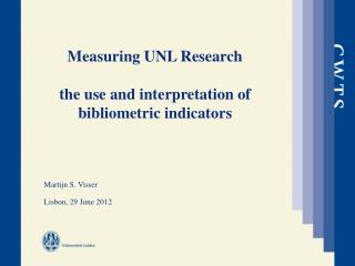 Measuring UNL Research the use and interpretation of bibliometric indicators