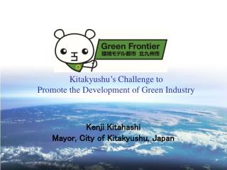 Kitakyushu’s Challenge to Promote the Development of Green Industry