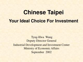 Tyng-Hwa Wang Deputy Director General Industrial Development and Investment Center