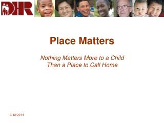 Place Matters Nothing Matters More to a Child Than a Place to Call Home