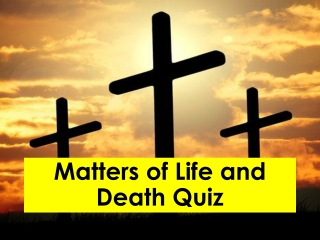Matters of Life and Death Quiz