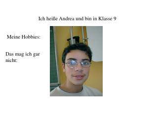 Ich heiße Andrea und bin in Klasse 9