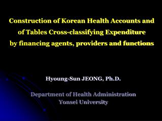 Hyoung-Sun JEONG, Ph.D. Department of Health Administration Yonsei University