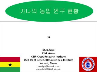 BY M. K. Osei C.M. Asare CSIR-Crops Research Institute CSIR-Plant Genetic Resource Res. Institute