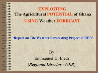 EXPLOITING The Agricultural POTENTIAL of Ghana USING Weather FORECAST