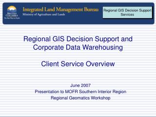 Regional GIS Decision Support and Corporate Data Warehousing Client Service Overview