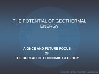 THE POTENTIAL OF GEOTHERMAL ENERGY