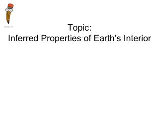 Topic: Inferred Properties of Earth’s Interior